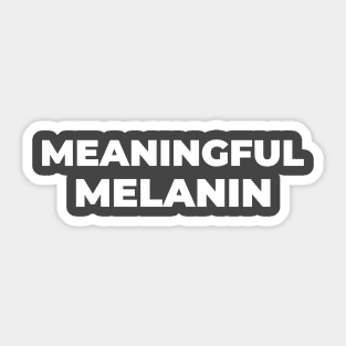 MEANINGFUL MELANIN Sticker